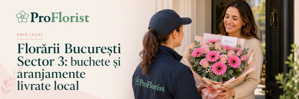 Florării București Sector 3: buchete și aranjamente livrate local